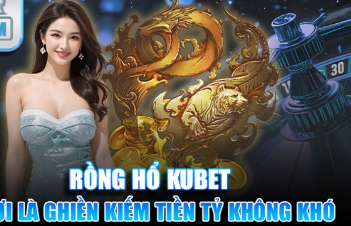 Các mẹo chơi Rồng Hổ trên Kubet mang lại hiệu quả cao