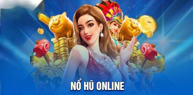 Lý do nổ hũ online được bet thủ yêu thích?